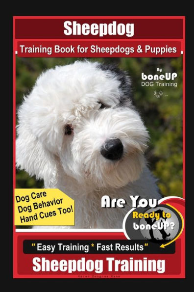 Sheepdog Training Book for Sheepdogs & Puppies By BoneUP DOG Training, Dog Care, Dog Behavior, Hand Cues Too! Are You Ready to Bone Up? Easy Training * Fast Results, Sheepdog Training