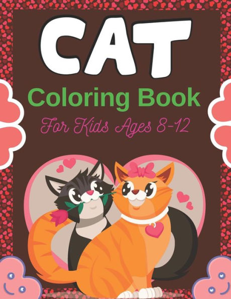 CAT Coloring Book For Kids Ages 8-12: Cute Cat Coloring books for girls and boys, Easy to Hard Designs (Perfect gifts for Children's)
