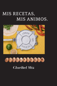Title: MIS RECETAS, MIS ANIMOS., Author: CLARIBEL MARTINEZ