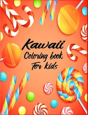 Kawaii Coloring Book For Kids: Cute Coloring Pages for Kids With Sweet Cupcakes, Ice-cream and Different Desserts - sweets Gift for Fun and Relaxation