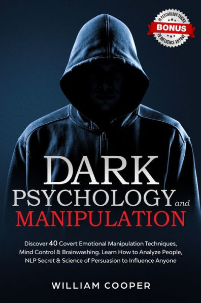 Dark Psychology and Manipulation: Dark Psychology and Manipulation: Discover 40 Covert Emotional Manipulation Techniques, Mind Control & Brainwashing. Learn How to Analyze People, NLP Secret & Science of Persuasion to Influence Anyone