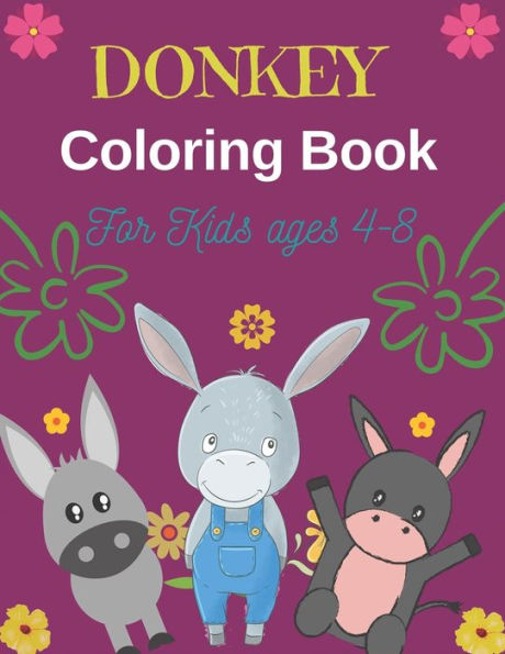 DONKEY Coloring Book For Kids Ages 4-8: Funny Kids Coloring Book Featuring With Funny, Cute And Realistic Donkey (Perfect gifts for Children's)