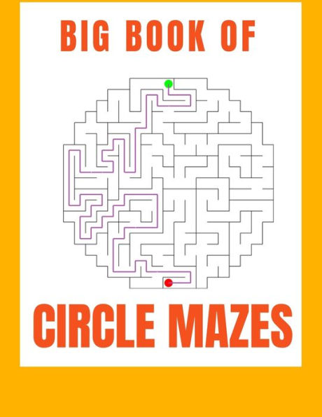 Big Book of Circle Mazes: With Solutions