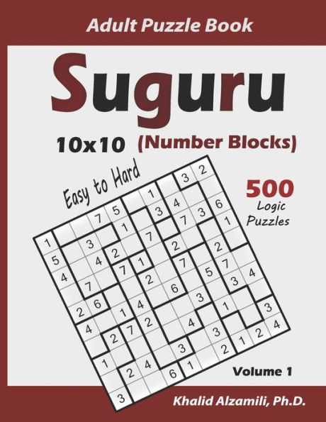 Suguru Adult Puzzle Book (Number Blocks): 500 Easy to Hard Logic Puzzles (10x10) : Keep Your Brain Young