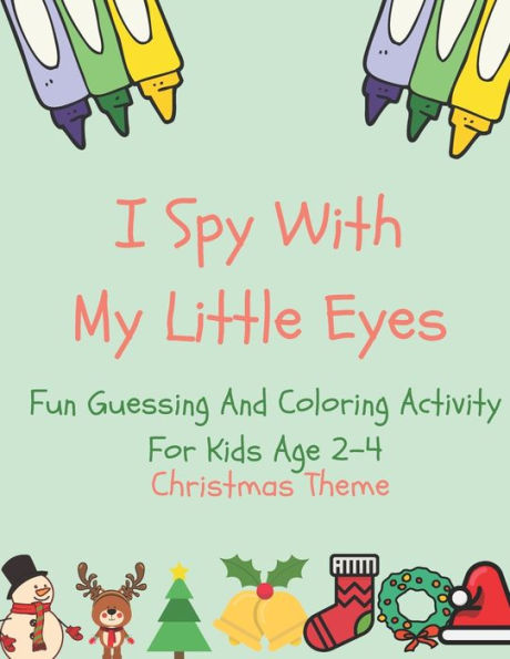 I Spy With My Little Eyes: Christmas Fun Guessing and Coloring Activity Book For Kids