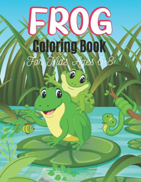 FROG Coloring Book For Kids Ages 6-8: 25 Fun Designs For Boys And Girls ...