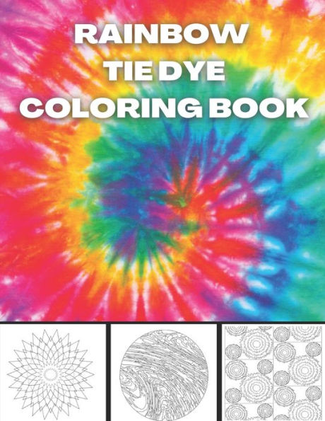 Rainbow Tie Dye Coloring Book: Tie Dye Designs Coloring Book For Adults Relaxation