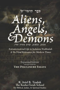 Title: Aliens, Angels, & Demons: Extraterrestrial Life in Judaism/Kabbalah & its Vital Relevance for Modern Times, Author: Ariel B Tzadok