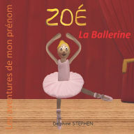 Title: Zoï¿½ la Ballerine: Les aventures de mon prï¿½nom, Author: Delphine Stephen