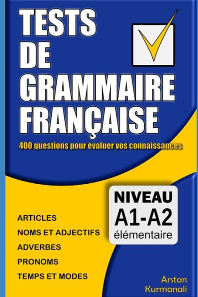 Tests de grammaire franï¿½aise: 400 questions pour ï¿½valuer vos connaissances (French Edition): Niveau A1-A2