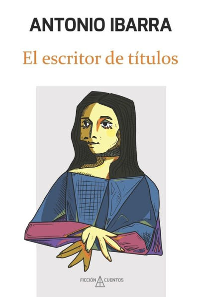 El escritor de títulos: Incluye los relatos premiados "El fin del mundo" y "La Gioconda de Picasso"