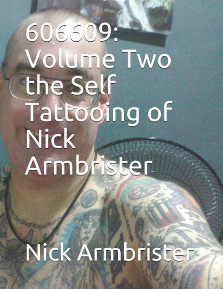 606609: Volume Two the Self Tattooing of Nick Armbrister