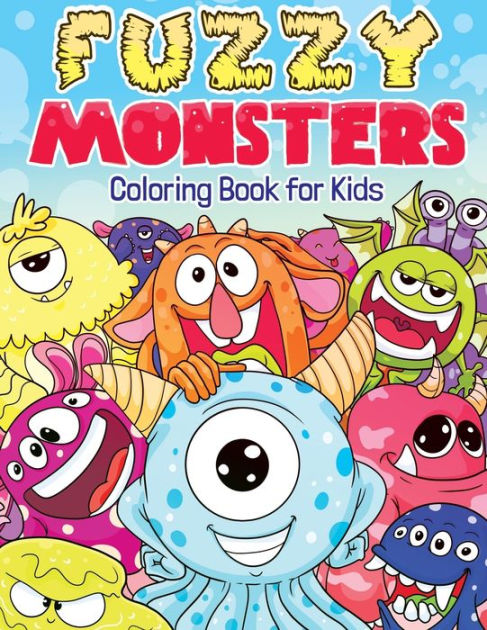 Fuzzy Monsters Coloring Book for Kids: Super Fun & Friendly Monsters ...