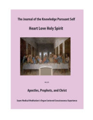 Title: The Journal of the Knowledge Pursuant Self, Heart Love Holy Spirit, Apostles, Prophets and Christ, Author: Evan Mahoney