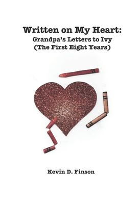 Written On My Heart: Grandpa's Letters to Ivy (The First Eight Years)