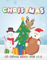 Title: Christmas Coloring Books For Kids: Easy and Cute Christmas Holiday Coloring Designs for Children : Fun Children's Christmas Gift or Present for Toddlers & Kids - Beautiful Pages to Color with Santa Claus, Reindeer, Snowmen & More!, Author: Christmas Creative Coloring