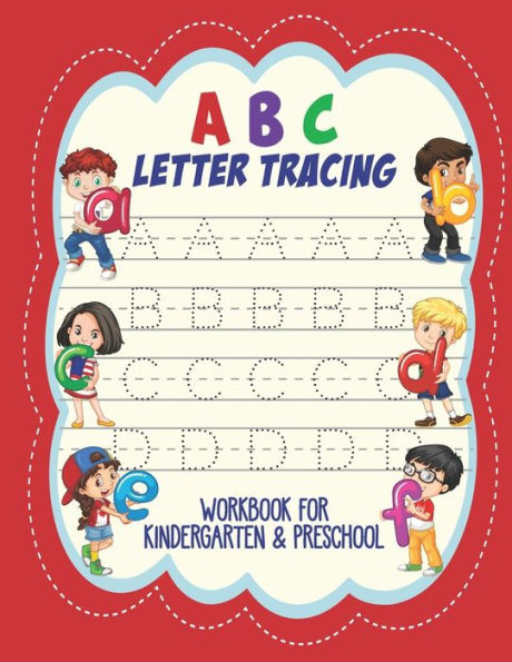 ABC Letter Tracing Workbook FOR Kindergarten And Preschool: Preschool Practice Handwriting Fun Workbook to Handwriting Practice for Kids Ages 3-5, Toddlers, Pre K, Kindergarten, Letters and learning Activity Book With Cute Child Theme.