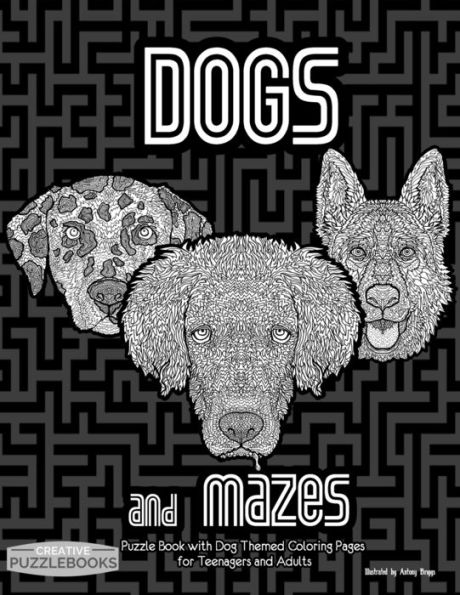 Dogs and Mazes: Puzzle Book with Dog Themed Coloring Book Pages for Teenagers and Adults