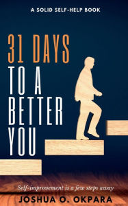 Title: 31 Days To A Better You, Author: Joshua Okpara