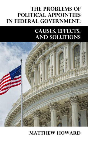 The Problems of Political Appointees Federal Government: Causes, Effects, and Solutions