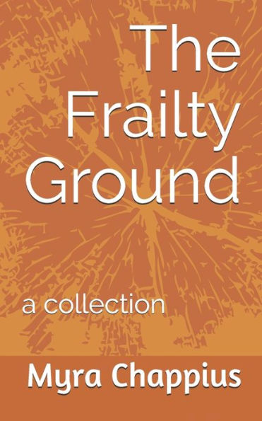 The Frailty Ground: a collection
