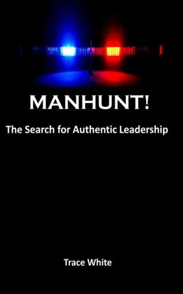 MANHUNT!: The search for authentic leadership