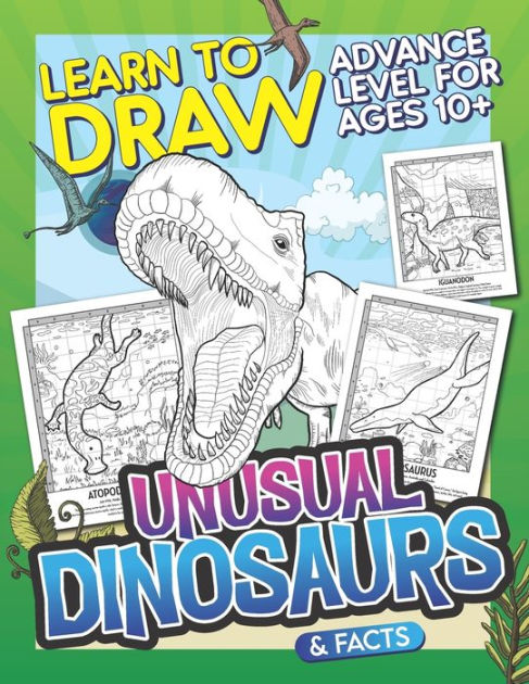 Learn To Draw Unusual Dinosaurs & Facts: Advance Level For Ages 10 ...