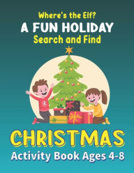 Title: Where's the Elf A FUN HOLIDAY Search and Find CHRISTMAS Activity Book Ages 4-8: Help Santa Spy & Catch His Elves Playing Hide And Seek To Return To The North Pole Before Christmas Coloring Activity Book (Best Children's gifts), Author: Mahleen Press