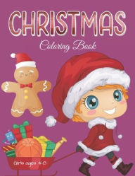 Title: CHRISTMAS COLORING BOOK GIRLS AGES 4-8: 40+ Christmas Coloring Pages for Children's, Big Christmas Coloring Book with Christmas Trees, Santa Claus, Reindeer, Snowman, and More! (Lovely Holiday gifts), Author: Farabeen Press