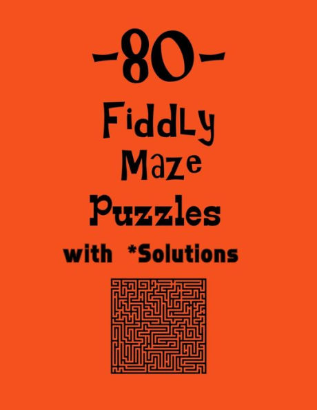 80 Fiddly Maze Puzzles with Solutions: maze puzzle books
