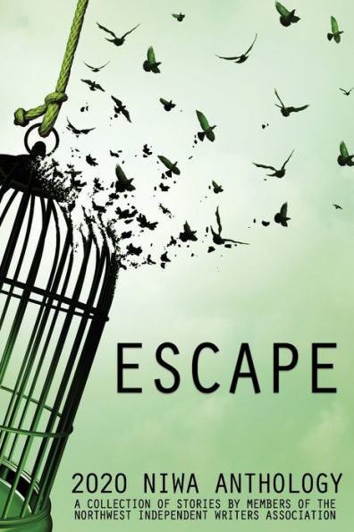 Escape: a collection of stories by members of the Northwest Independent Writers Association