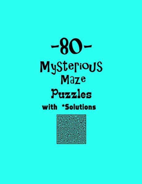 80 Mysterious Maze Puzzles with Solutions: maze puzzle books