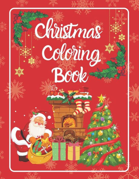 Christmas Coloring Book: Enjoy the best holiday of the year through some amazing coloring pages