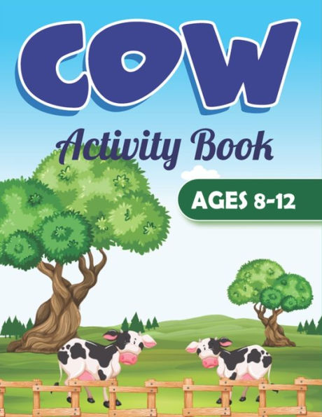 COW Activity Book AGES 8-12: Coloring Pages, Word Search, Mazes, Sudoku Puzzles, Trivia, Find the numbers, and More! (Unique gifts for kids who loves Cows)