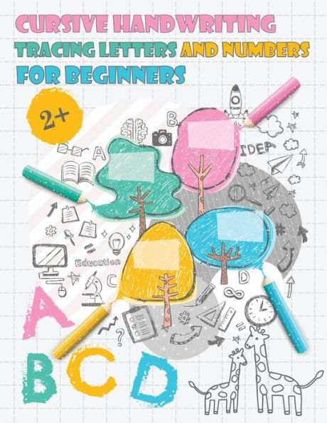Cursive Handwriting Tracing Letters and Numbers for Beginners: Alphabet Handwriting Practice workbook for kids Preschool writing Workbook with Sight words for Pre K, Kindergarten and Kids ABC Print Cursive Handwriting Practice Paper Book Gift.