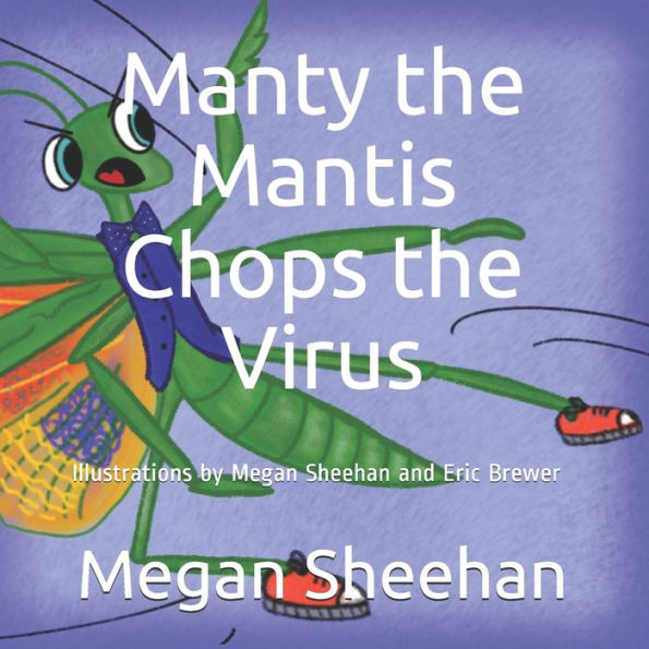 Manty the Mantis Chops the Virus