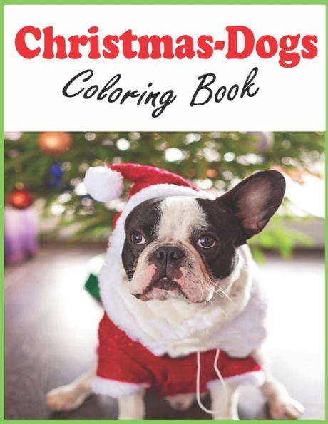 Christmas-Dogs Coloring Book: Christmas-Dogs Coloring Book cute puppies