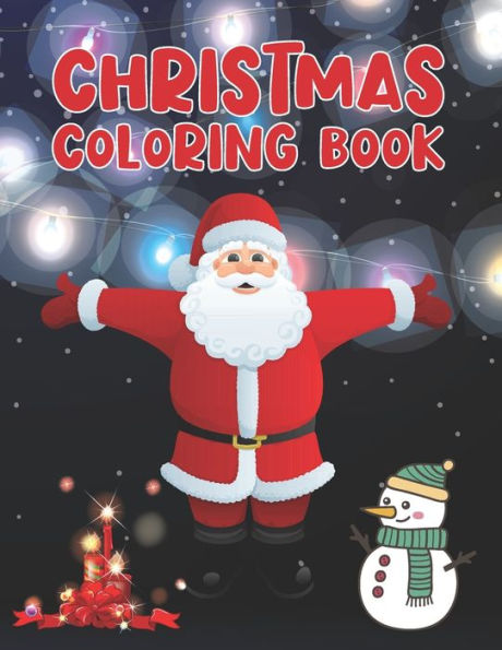 Christmas Coloring Book: Cute Coloring Book with Fun, Easy, and Relaxing Designs, Coloring Book with Santa Claus, Reindeer, Snowmen, Kids Ages 4-8, Volume-01