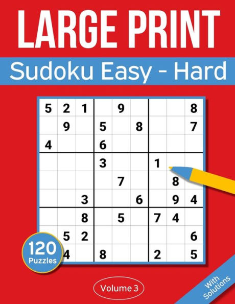 Sudoku Large Print Easy to Hard: Large Print Sudoku Puzzle Book For Adults & Seniors With 120 Easy to Hard Sudoku Puzzles - Volume 3