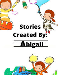 Title: Stories Created By: Abigail, Author: GiGi Van Bibber