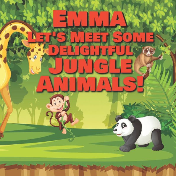 Emma Let's Meet Some Delightful Jungle Animals!: Personalized Kids Books with Name - Tropical Forest & Wilderness Animals for Children Ages 1-3