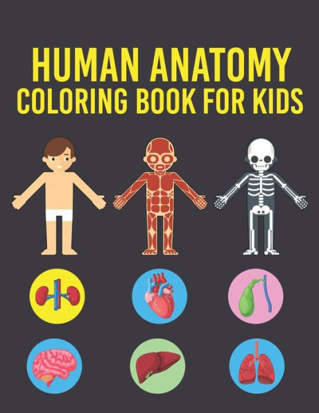Human Anatomy Coloring Book for Kids: Human Body Coloring Pages for Boys & Girls Ages 4-6, 7-8, 9-12 Years Old Children's (Coloring Book For Kids Ages 4-8, 9-12)