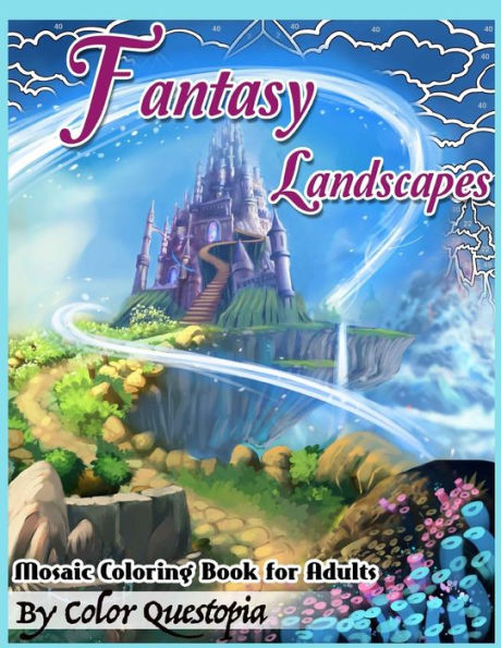 Fantasy Landscapes Mosaic Coloring Book For Adults: Magical Adult Coloring Book of Hidden Nature, Secret Gardens, and Fairytale Cities