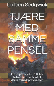 Title: TJÆRE MED SAMME PENSEL: En titt på hvordan folk blir behandlet i henhold til deres musikk preferanser, Author: Colleen Sedgwick BA Hon