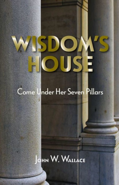 Wisdom's House: Come Under Her Seven Pillars