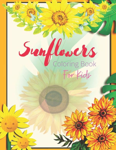 Sunflowers Coloring Book For Kids: Relaxing Coloring Book for Kids Relaxation with Stress Relieving Designs Perfect for Coloring Gift Book Idea