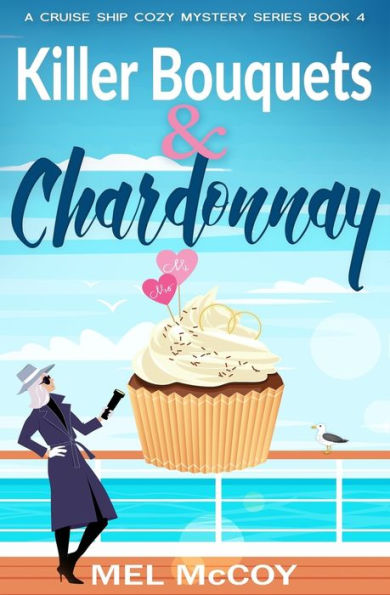 Killer Bouquets & Chardonnay (A Cruise Ship Cozy Mystery Series Book 4)