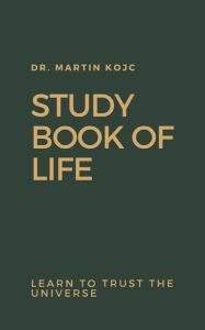 Title: Study Book of Life (English): Mastering life in ten lessons, Author: Martin Kojc