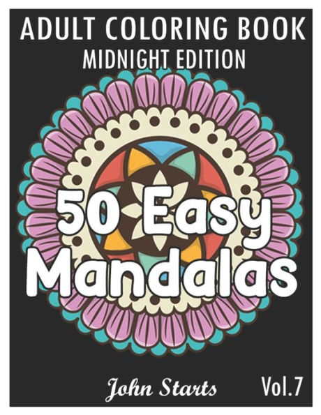 50 Easy Mandalas Midnight Edition: An Adult Coloring Book with Fun, Simple, and Relaxing Coloring Pages (Volume 7)