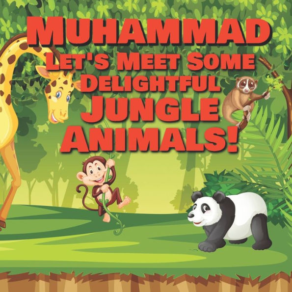 Muhammad Let's Meet Some Delightful Jungle Animals!: Personalized Kids Books with Name - Tropical Forest & Wilderness Animals for Children Ages 1-3